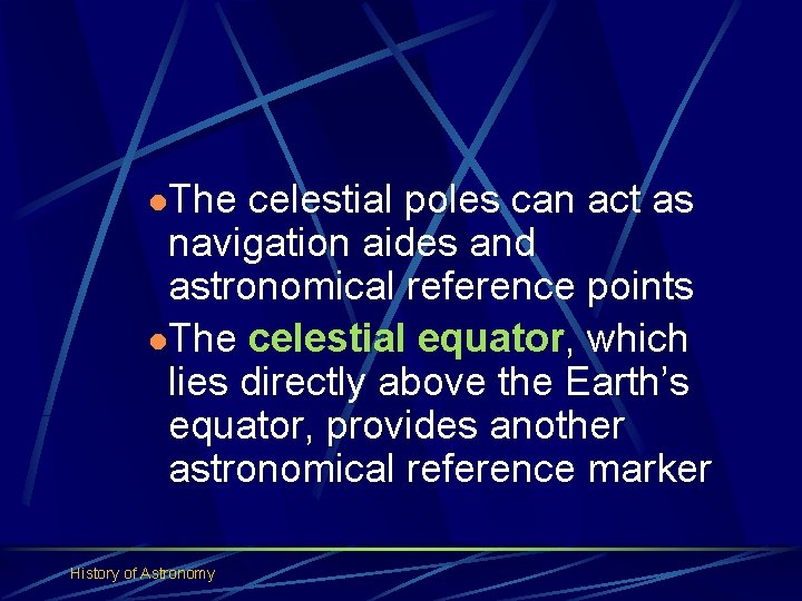 l. The celestial poles can act as navigation aides and astronomical reference points l.
