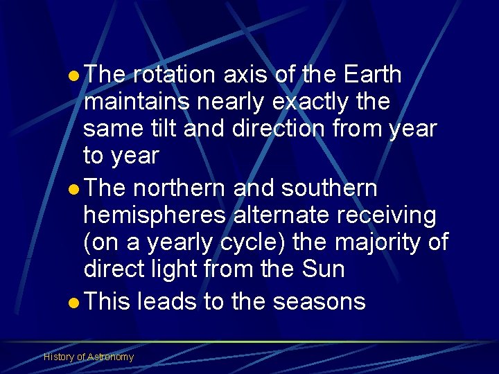 l The rotation axis of the Earth maintains nearly exactly the same tilt and