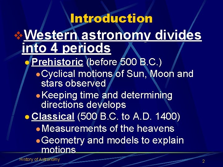 Introduction v. Western astronomy divides into 4 periods l Prehistoric (before 500 B. C.