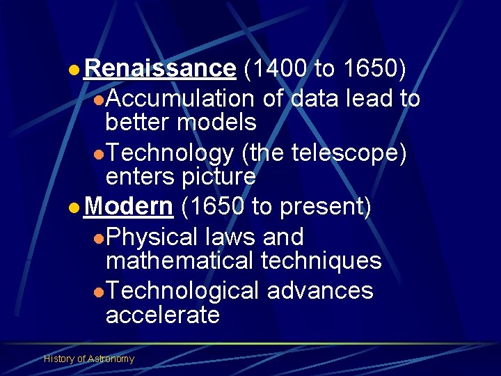 l Renaissance (1400 to 1650) l. Accumulation of data lead to better models l.