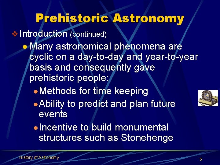 Prehistoric Astronomy v Introduction (continued) l Many astronomical phenomena are cyclic on a day-to-day