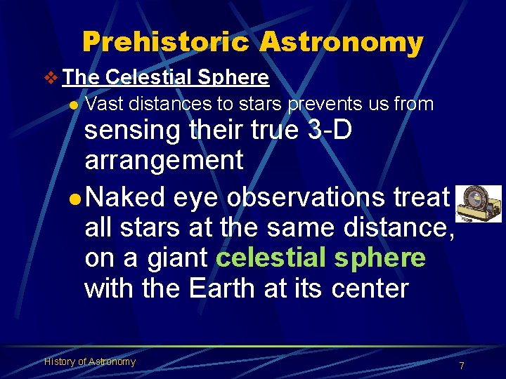 Prehistoric Astronomy v The Celestial Sphere l Vast distances to stars prevents us from