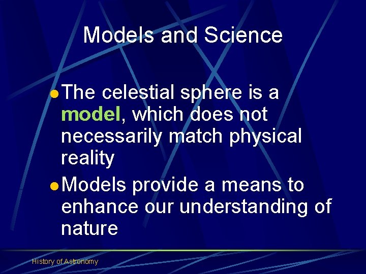Models and Science l The celestial sphere is a model, which does not necessarily