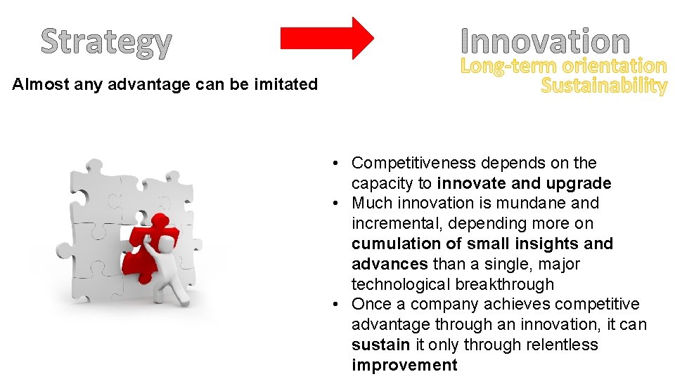 Almost any advantage can be imitated • Competitiveness depends on the capacity to innovate