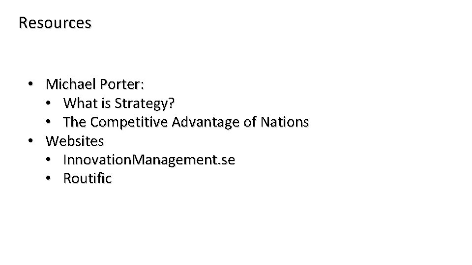 Resources • Michael Porter: • What is Strategy? • The Competitive Advantage of Nations