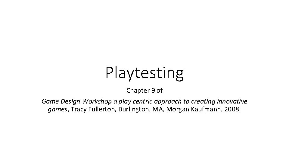 Playtesting Chapter 9 of Game Design Workshop a play centric approach to creating innovative