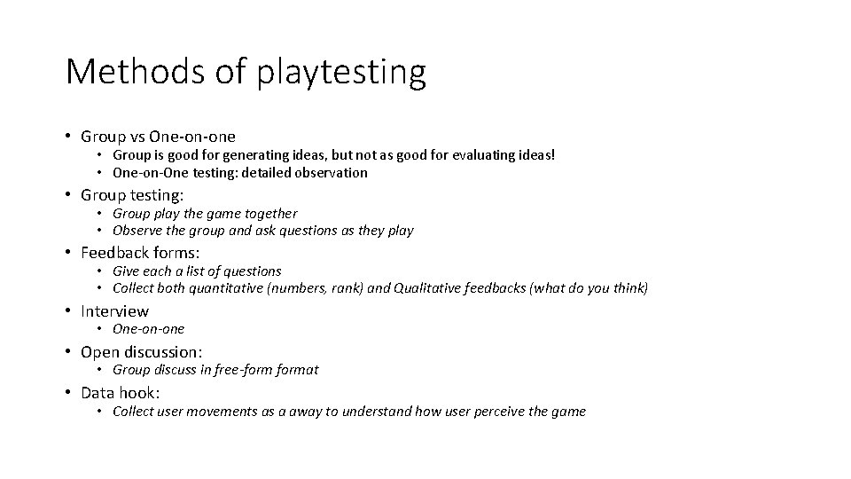 Methods of playtesting • Group vs One-on-one • Group is good for generating ideas,