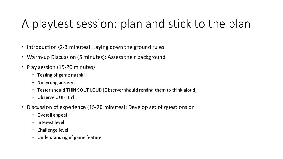 A playtest session: plan and stick to the plan • Introduction (2 -3 minutes):