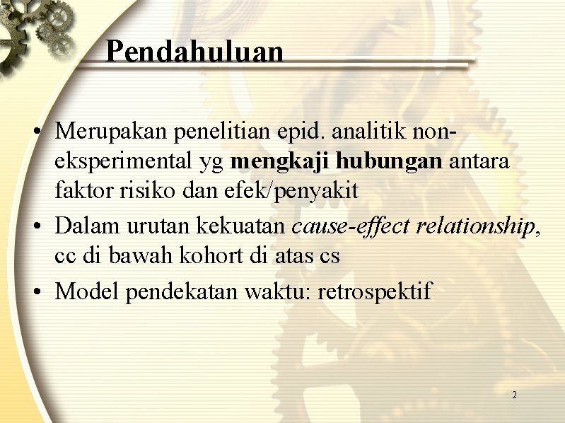 Pendahuluan • Merupakan penelitian epid. analitik noneksperimental yg mengkaji hubungan antara faktor risiko dan