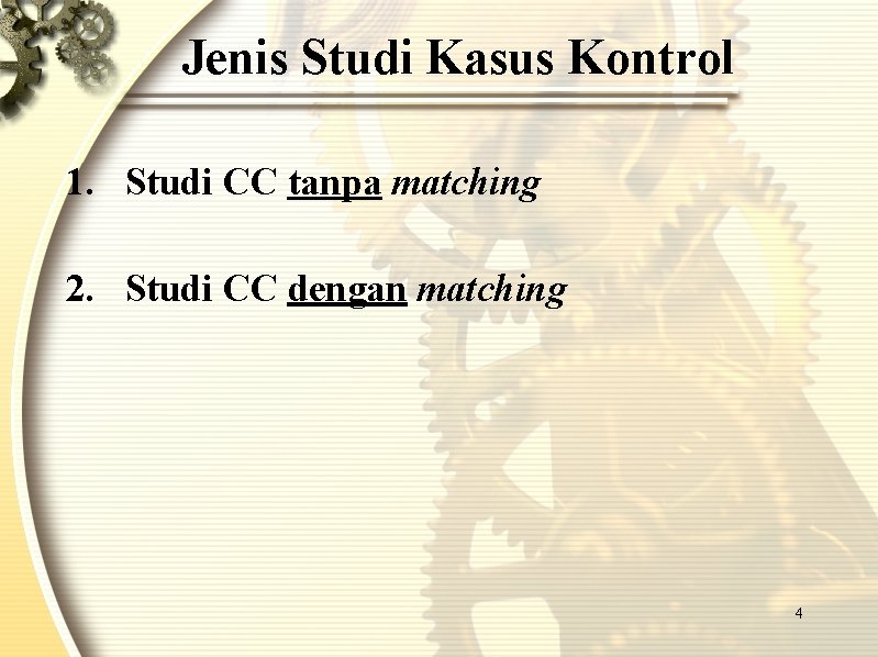 Jenis Studi Kasus Kontrol 1. Studi CC tanpa matching 2. Studi CC dengan matching