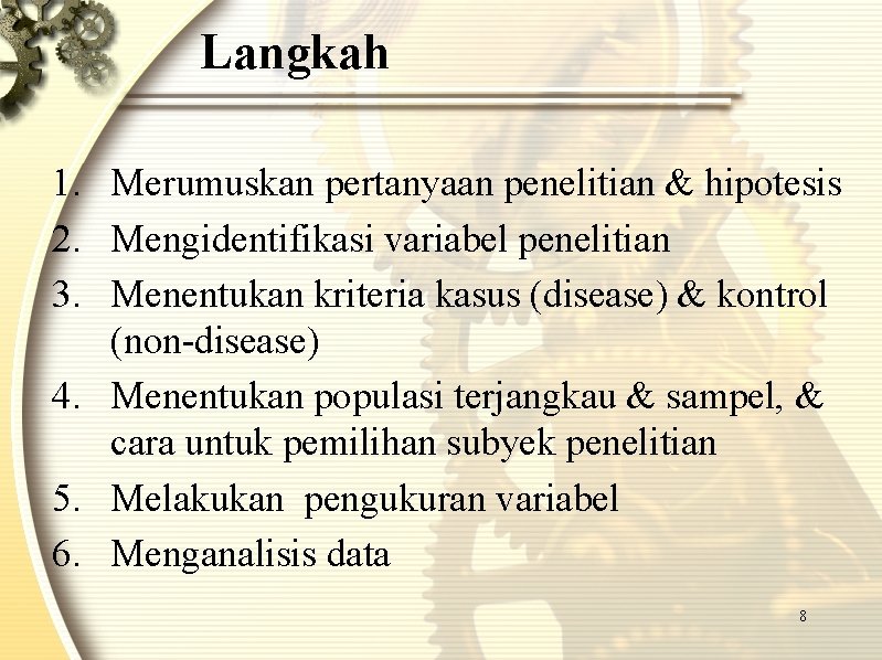 Langkah 1. Merumuskan pertanyaan penelitian & hipotesis 2. Mengidentifikasi variabel penelitian 3. Menentukan kriteria