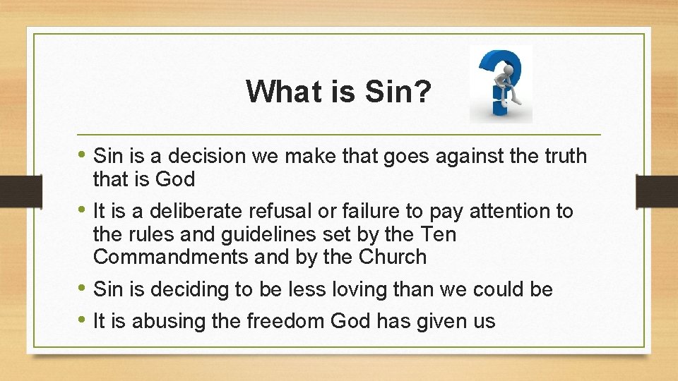 What is Sin? • Sin is a decision we make that goes against the