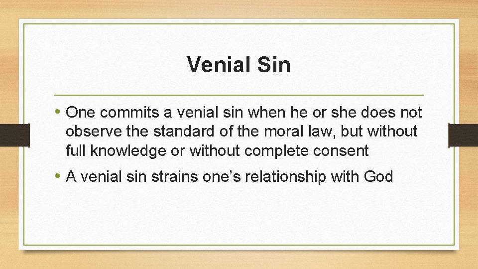 Venial Sin • One commits a venial sin when he or she does not