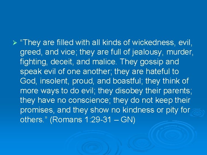 Ø “They are filled with all kinds of wickedness, evil, greed, and vice; they