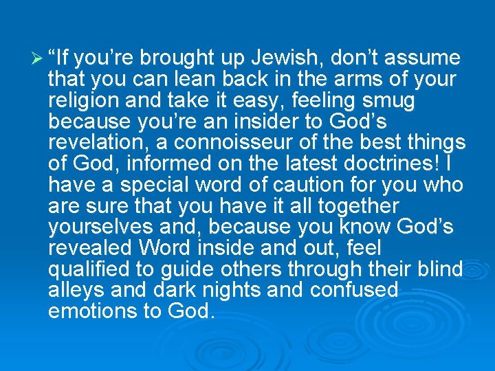 Ø “If you’re brought up Jewish, don’t assume that you can lean back in