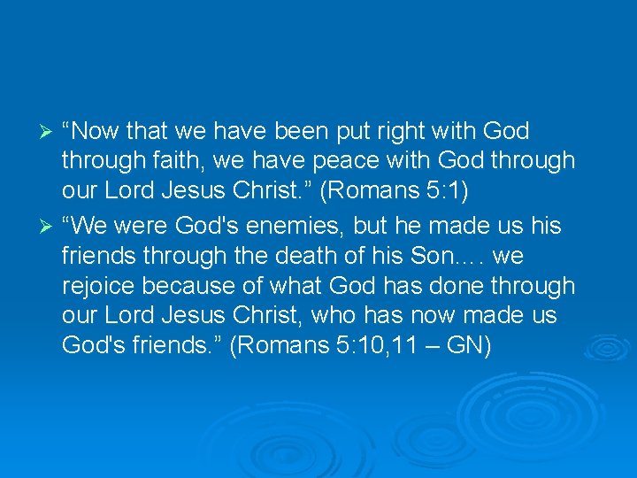 “Now that we have been put right with God through faith, we have peace