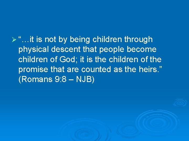 Ø “…it is not by being children through physical descent that people become children