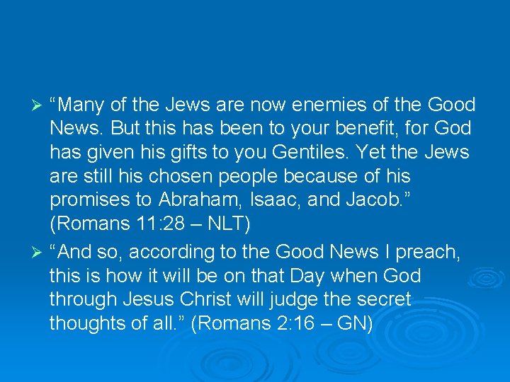 “Many of the Jews are now enemies of the Good News. But this has