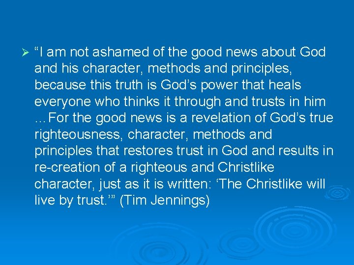 Ø “I am not ashamed of the good news about God and his character,