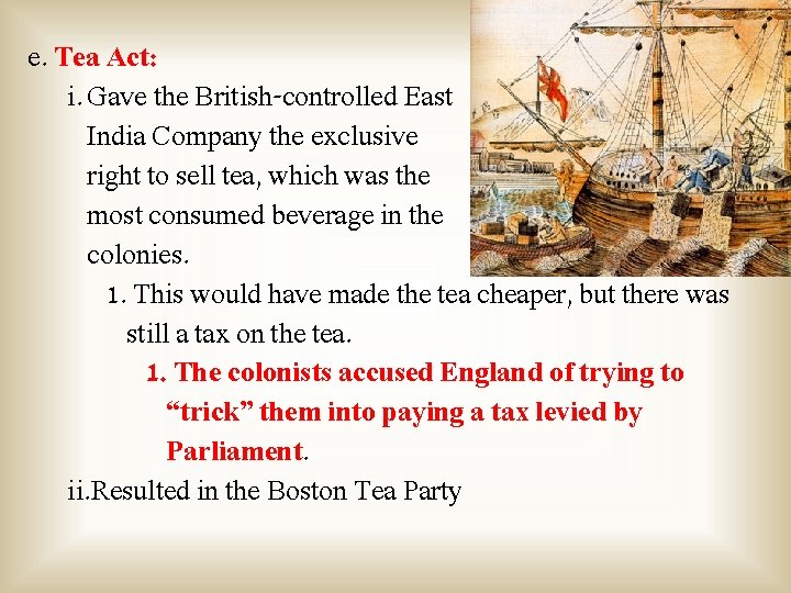 e. Tea Act: i. Gave the British-controlled East India Company the exclusive right to