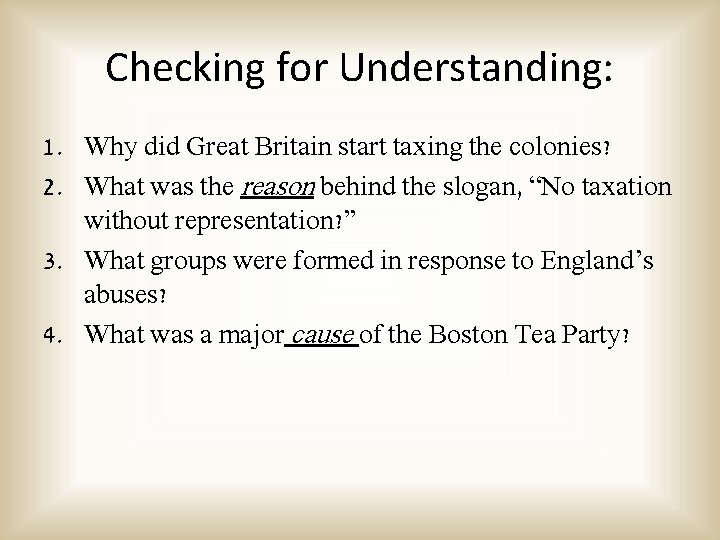 Checking for Understanding: 1. Why did Great Britain start taxing the colonies? 2. What