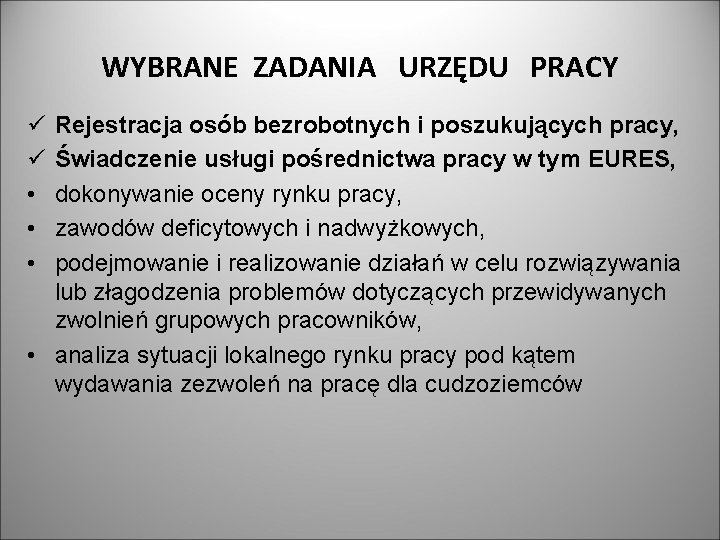 WYBRANE ZADANIA URZĘDU PRACY ü ü • • • Rejestracja osób bezrobotnych i poszukujących