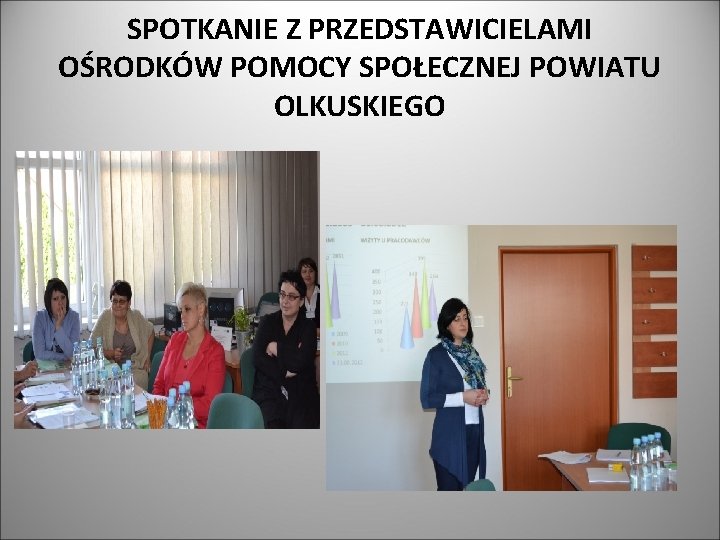 SPOTKANIE Z PRZEDSTAWICIELAMI OŚRODKÓW POMOCY SPOŁECZNEJ POWIATU OLKUSKIEGO 