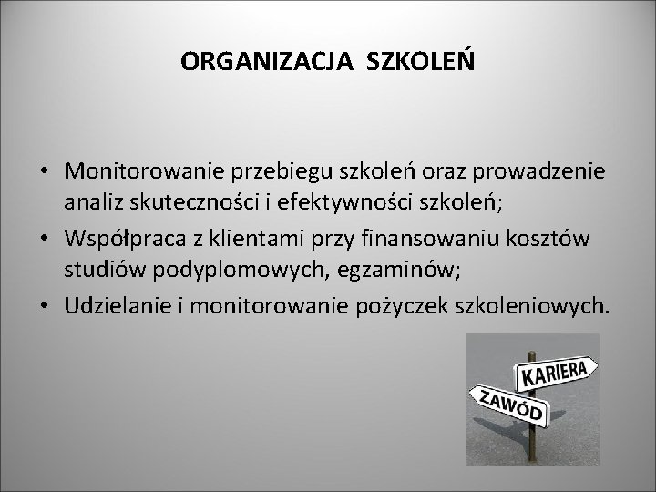 ORGANIZACJA SZKOLEŃ • Monitorowanie przebiegu szkoleń oraz prowadzenie analiz skuteczności i efektywności szkoleń; •