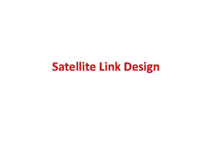 Satellite Link Design Satellite Link Design