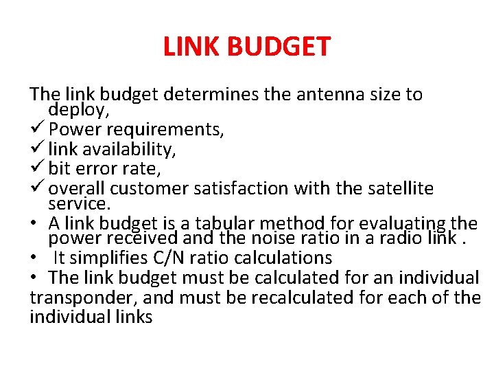 LINK BUDGET The link budget determines the antenna size to deploy, ü Power requirements, LINK BUDGET The link budget determines the antenna size to deploy, ü Power requirements,