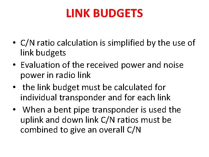 LINK BUDGETS • C/N ratio calculation is simplified by the use of link budgets LINK BUDGETS • C/N ratio calculation is simplified by the use of link budgets