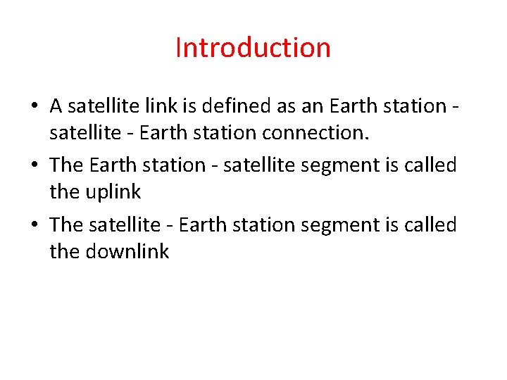 Introduction • A satellite link is defined as an Earth station satellite - Earth Introduction • A satellite link is defined as an Earth station satellite - Earth