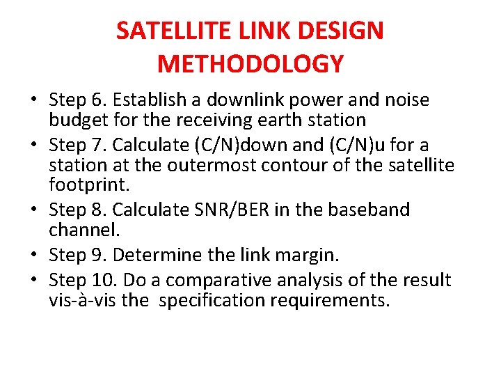 SATELLITE LINK DESIGN METHODOLOGY • Step 6. Establish a downlink power and noise budget SATELLITE LINK DESIGN METHODOLOGY • Step 6. Establish a downlink power and noise budget