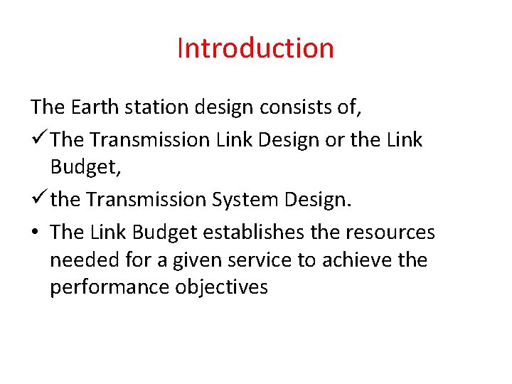 Introduction The Earth station design consists of, ü The Transmission Link Design or the Introduction The Earth station design consists of, ü The Transmission Link Design or the