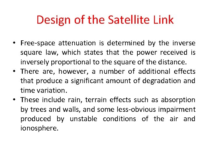 Design of the Satellite Link • Free-space attenuation is determined by the inverse square Design of the Satellite Link • Free-space attenuation is determined by the inverse square