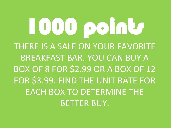 1000 points THERE IS A SALE ON YOUR FAVORITE BREAKFAST BAR. YOU CAN BUY