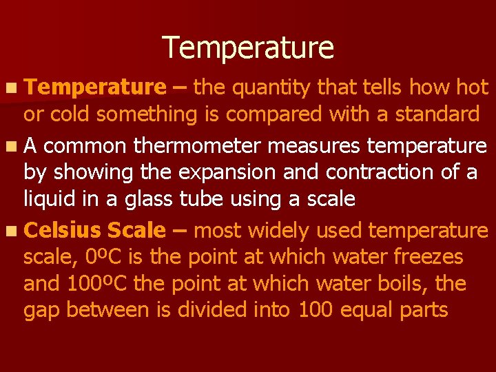 Temperature n Temperature – the quantity that tells how hot or cold something is