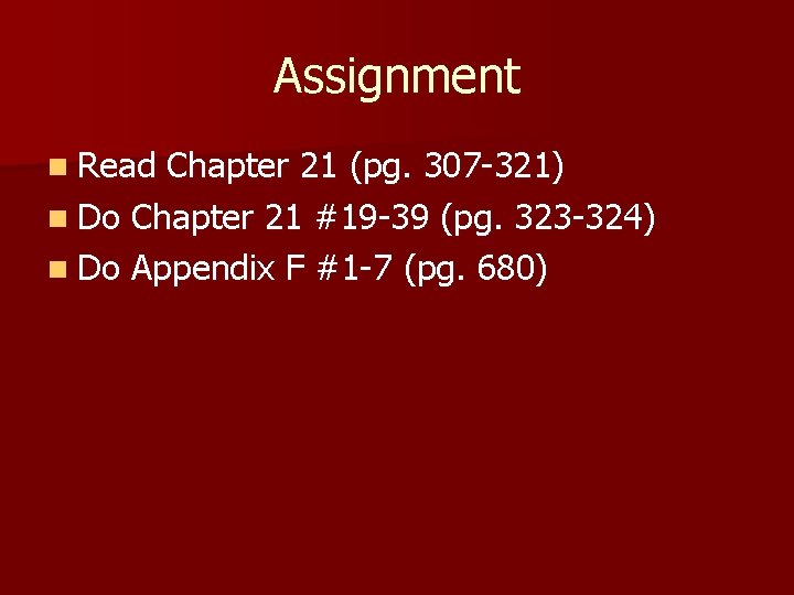 Assignment n Read Chapter 21 (pg. 307 -321) n Do Chapter 21 #19 -39