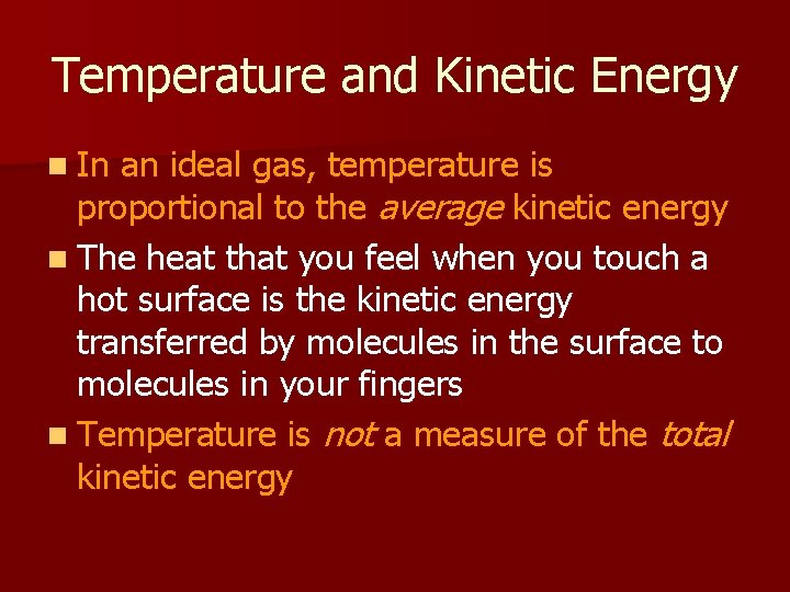 Temperature and Kinetic Energy n In an ideal gas, temperature is proportional to the