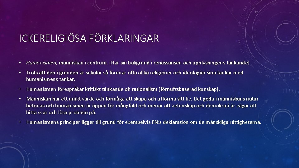 ICKERELIGIÖSA FÖRKLARINGAR • Humanismen, människan i centrum. (Har sin bakgrund i renässansen och upplysningens