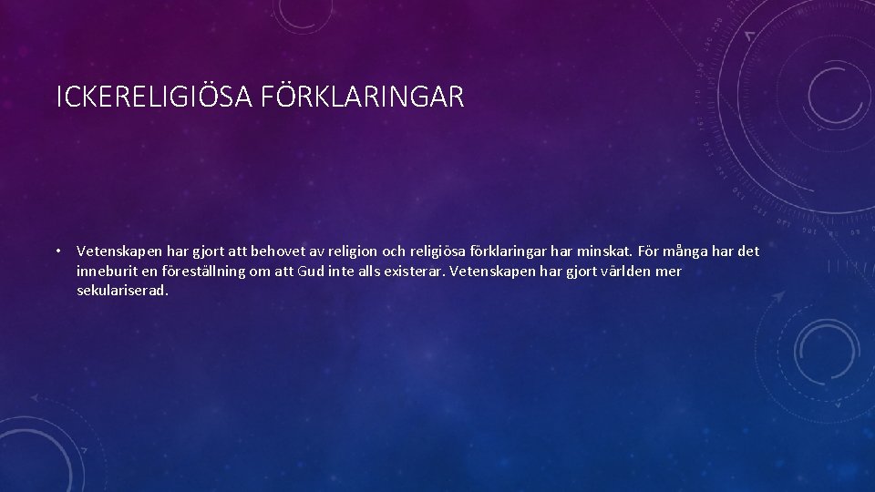 ICKERELIGIÖSA FÖRKLARINGAR • Vetenskapen har gjort att behovet av religion och religiösa förklaringar har