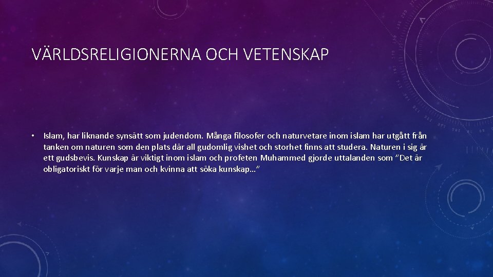 VÄRLDSRELIGIONERNA OCH VETENSKAP • Islam, har liknande synsätt som judendom. Många filosofer och naturvetare