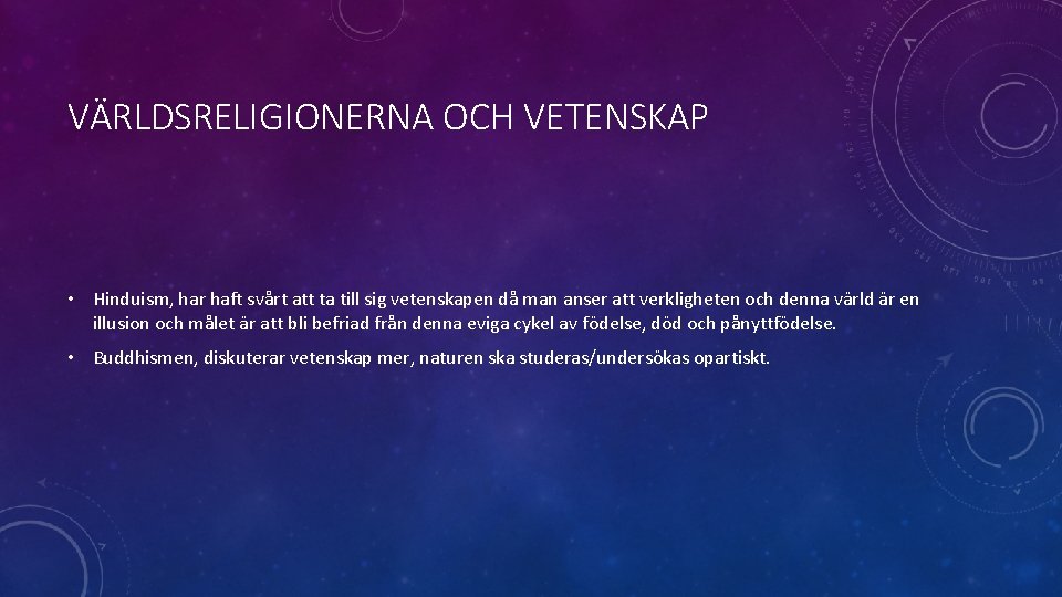 VÄRLDSRELIGIONERNA OCH VETENSKAP • Hinduism, har haft svårt att ta till sig vetenskapen då