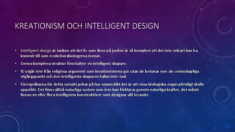 KREATIONISM OCH INTELLIGENT DESIGN • Intelligent design är tanken att det liv som finns