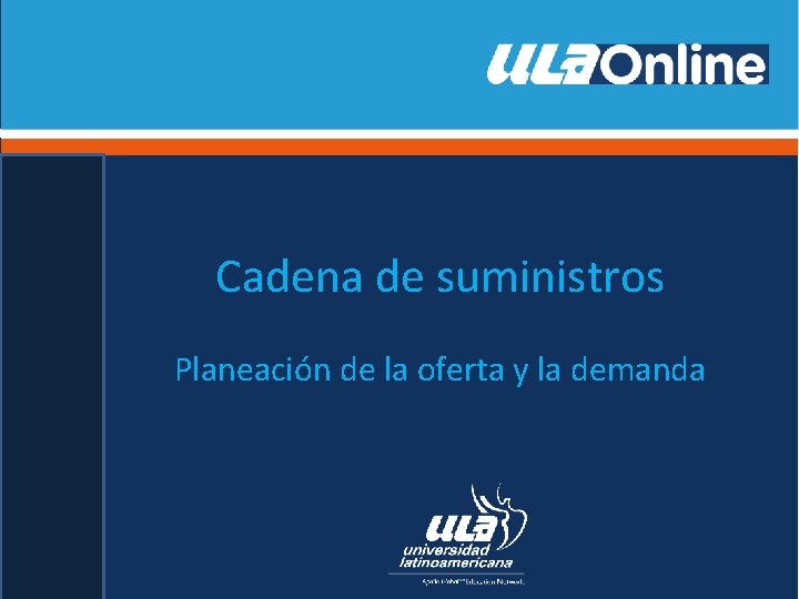 Cadena de suministros Planeación de la oferta y la demanda Cadena de suministros Planeación de la oferta y la demanda