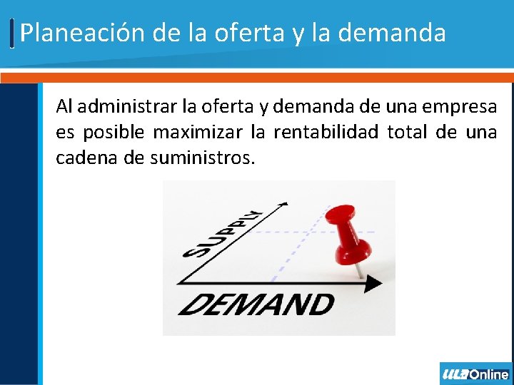 Planeación de la oferta y la demanda Al administrar la oferta y demanda de Planeación de la oferta y la demanda Al administrar la oferta y demanda de