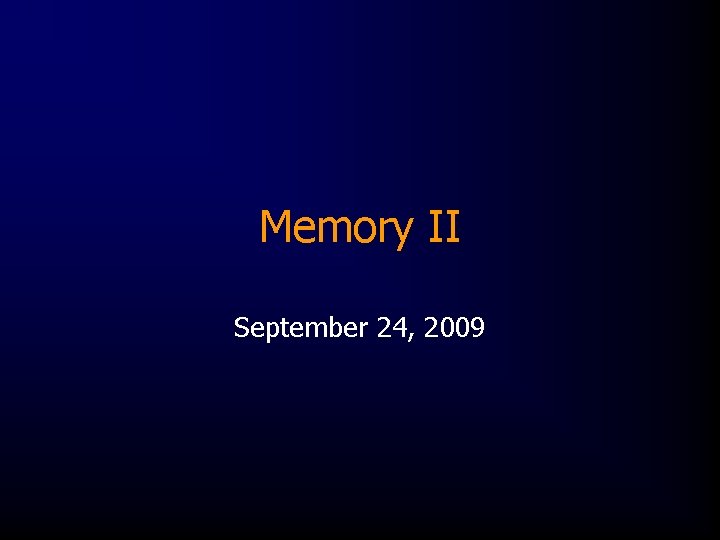 Memory II September 24, 2009 