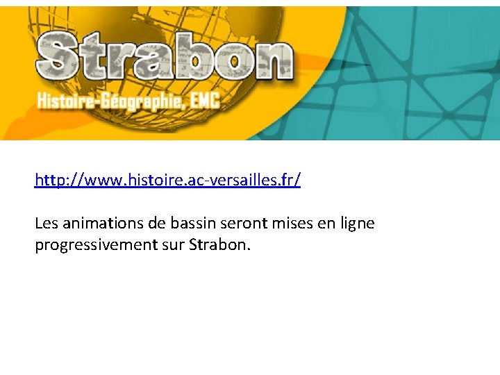 http: //www. histoire. ac-versailles. fr/ Les animations de bassin seront mises en ligne progressivement