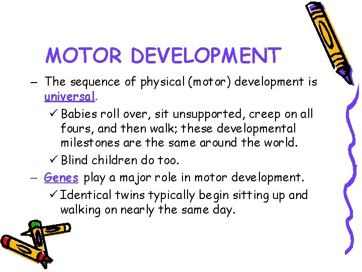 MOTOR DEVELOPMENT – The sequence of physical (motor) development is universal. ü Babies roll