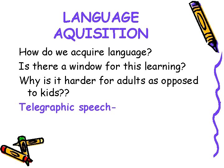 LANGUAGE AQUISITION How do we acquire language? Is there a window for this learning?